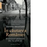 In cautarea Romaniei. O aventura personala din &#039;65 pana azi - Dennis Deletant, Alina Pavelescu