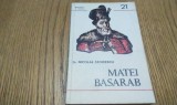 MATEI BASARAB - Nicolae Stoicescu - Editura Militara, Domnitori si Voievozi nr. 21, 1982, 245 p.