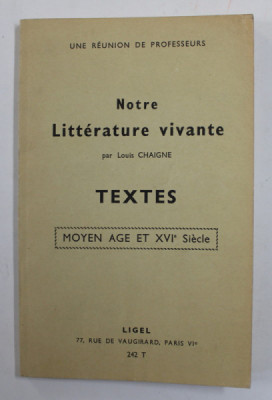 NOTRE LITTERATURE VIVANTE par LOUIS CHAIGNE - TEXTES - MOYEN AGE ET XVI e SIECLE , 1963 foto