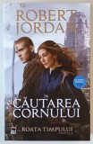 CICLUL ROATA TIMPULUI , IN CAUTAREA CORNULUI , VOLUMUL II de ROBERT JORDAN , 2022