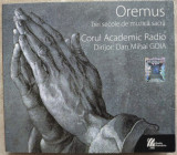 2CD:CORUL ACADEMIC RADIO/Dir.DAN MIHAI GOIA:OREMUS/3 SECOLE DE MUZICA SACRA/2013