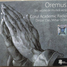 2CD:CORUL ACADEMIC RADIO/Dir.DAN MIHAI GOIA:OREMUS/3 SECOLE DE MUZICA SACRA/2013