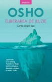 Eliberarea de iluzie - Paperback brosat - Osho - Litera