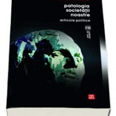 Patologia societatii noastre : articole politice / Mihai Eminescu (in tipla)