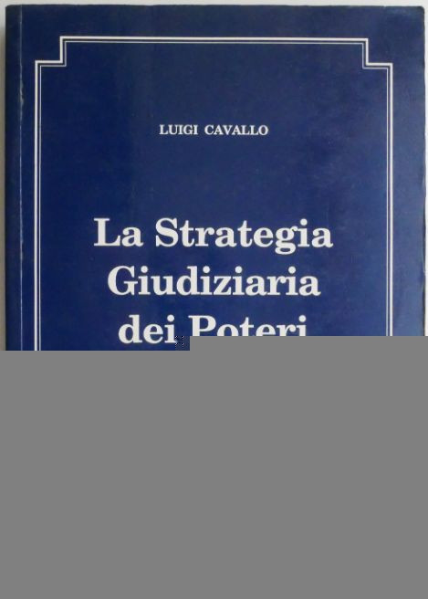 La Strategia Giudiziaria dei Poteri Occulti &ndash; Luigi Cavallo