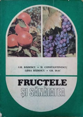 FRUCTELE SI SANATATEA-GH. BADESCU, M. CONSTANTINESCU, LIDIA BADESCU, GR. ISAC foto