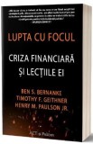 Lupta cu focul. Criza financiara si lectiile ei - Ben S. Bernanke, Timothy F. Geithner, Henry M. Paulson Jr., 2014