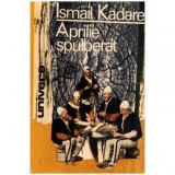 Ismail Kadare - Aprilie spulberat - 116817