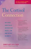 The Cortisol Connection: Why Stress Makes You Fat and Ruins Your Health - And What You Can Do about It