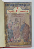 DIN VIETILE SFINTE , VOLUMUL I - SPRE EMAUS de MIHAIL SADOVEANU si D.D. PATRASCANU , EDITIA I , 1924