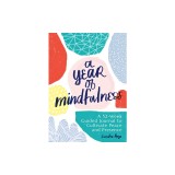 A Year of Mindfulness: A 52-Week Guided Journal to Cultivate Peace and Presence