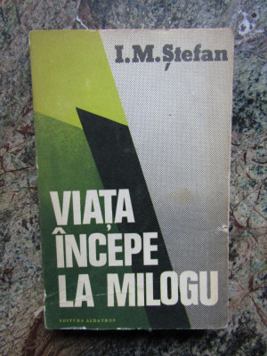 I. M. Stefan - Viata incepe la Milogu (1980, prima editie) foto