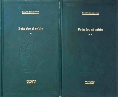 Henryk Sienkiewicz - Prin foc si sabie, 2 volume foto