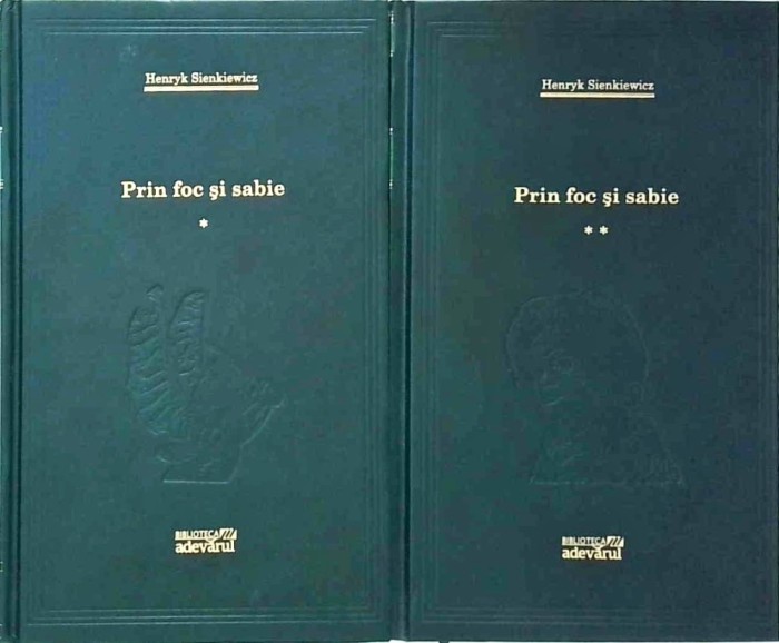 Henryk Sienkiewicz - Prin foc si sabie, 2 volume