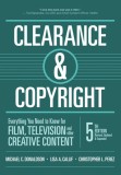 Clearance &amp; Copyright, 5th Edition: Everything You Need to Know for Film, Television, and Other Creative Content