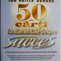 50 de carti fundamentale despre succes. Sfaturi intelepte pentru munca si viata din 50 de carti de referinta – Tom Butler-Bowdon