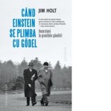 Cand Einstein se plimba cu Godel. Incursiuni la granitele gandirii - Andreea Esanu, Jim Holt, Larisa Gogianu