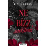 Ne b&iacute;zz senkiben! - (K&uuml;l&ouml;nleges kiad&aacute;s) - P. C. Harris