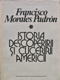 Cumpara ieftin Istoria descoperirii si cuceririi Americii - 1979 - Francisco Morales Padron (AI32)