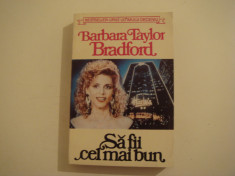 Sa fii cel mai bun - Barbara Taylor Bradford Editura Orizonturi 1993 foto