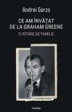 Cumpara ieftin Ce am invatat de la Graham Greene. O istorie de familie/Andrei Gorzo