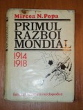 PRIMUL RAZBOI MONDIAL 1914-1918 - MIRCEA N. POPA, BUC. 1979