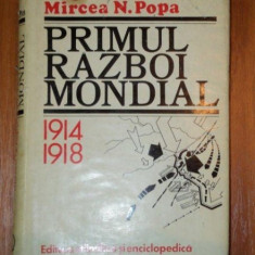 PRIMUL RAZBOI MONDIAL 1914-1918 - MIRCEA N. POPA, BUC. 1979