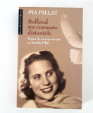 Pia Pillat Corespondenta Sufletul nu cunoaste distantele