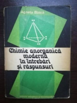 Chimie anorganica moderna in intrebari si raspunsuri- Agneta Batca foto