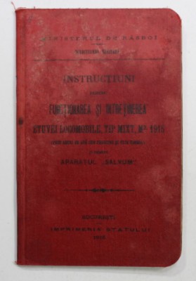 INSTRUCTIUNI PENTRU FUNCTIONAREA SI INTRETINEREA ETUVEI LOCOMOBILE , TIP MIXT , Md. 1915 SI PENTRU APARATUL &amp;#039;&amp;#039; SALVUM &amp;#039;&amp;#039; , APARUTA 1916 foto