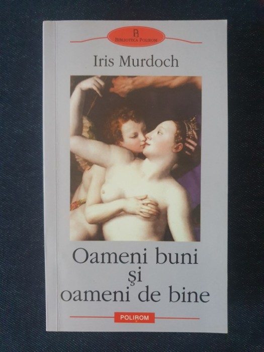 Oameni buni si oameni de bine &ndash; Iris Murdoch