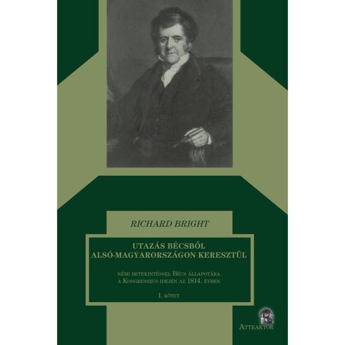 Utaz&aacute;s B&eacute;csből Als&oacute;-Magyarorsz&aacute;gon kereszt&uuml;l I-II. k&ouml;tet - Richard Bright