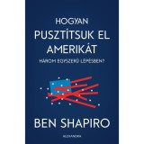 Hogyan puszt&iacute;tsuk el Amerik&aacute;t h&aacute;rom egyszerű l&eacute;p&eacute;sben? - Ben Shapiro