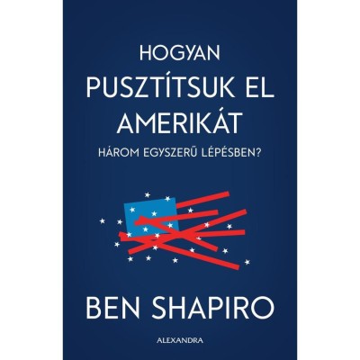 Hogyan puszt&amp;iacute;tsuk el Amerik&amp;aacute;t h&amp;aacute;rom egyszerű l&amp;eacute;p&amp;eacute;sben? - Ben Shapiro foto