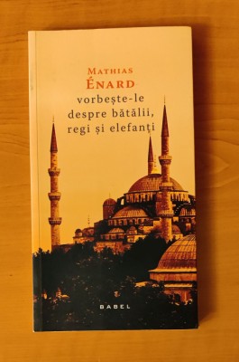 Mathias Enard - Vorbește-le despre bătălii, regi și elefanți foto