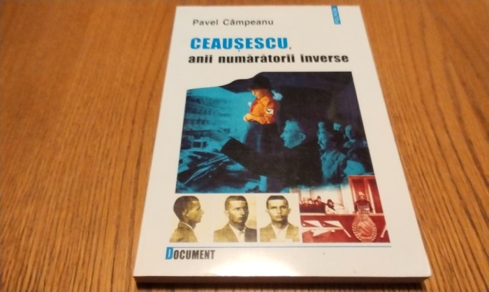 CEAUSESCU, Anii Numaratorii Inverse - Pavel Campeanu - Editura Polirom, 2002, 311 p.