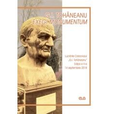 G.I. Tohaneanu: Exegi Monumentum &ndash; Lucrarile Colocviului &bdquo;G.I. Tohaneanu&rdquo; &ndash; Maria Subi (coord.)
