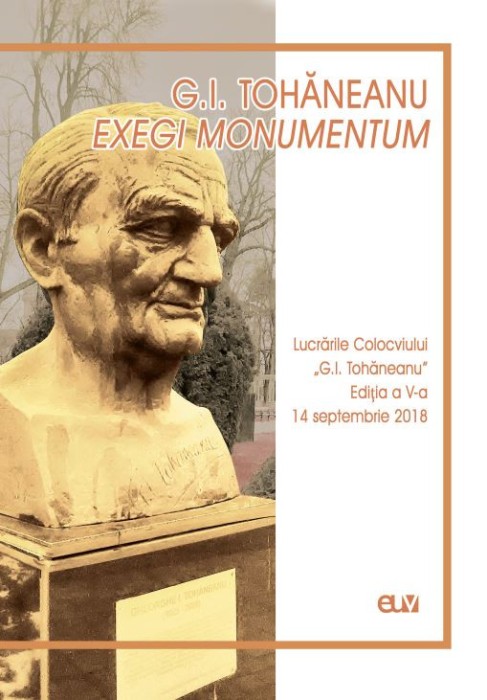 G.I. Tohaneanu: Exegi Monumentum &ndash; Lucrarile Colocviului &bdquo;G.I. Tohaneanu&rdquo; &ndash; Maria Subi (coord.)