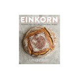 Einkorn: Recipes for Nature's Original Wheat