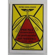 POEMUL ISTORIOGRAFIC AL PROFESORULUI ION MATEESCU , CATRENE - GLOSSE de PETRE CHIVA - COADA , VOLUMUL 58 , 2005