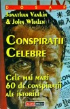 Jonathan Vankin, John Whalen - Conspiratii celebre. Cele mai mari 60 de