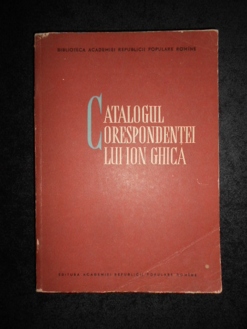 NICOLAE LIU - CATALOGUL CORESPONDENTEI LUI ION GHICA (1961)