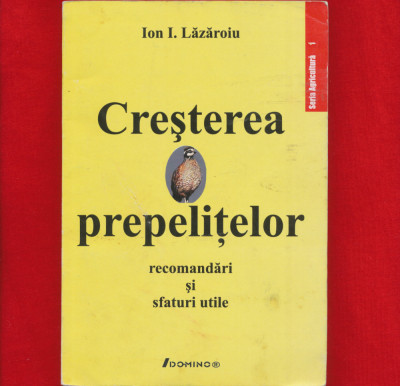 &amp;quot;Cresterea prepelitelor. Recomandari si sfaturi utile&amp;quot; - Ion I. Lazaroiu - 2006 foto