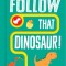 Follow That Dinosaur!