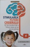 STIMULAREA PUTERII CREIERULUI. 52 DE MODURI DE A FOLOSI CEEA CE NE SPUNE STIINTA-JILL STAMM-250686