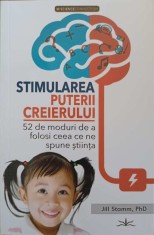STIMULAREA PUTERII CREIERULUI. 52 DE MODURI DE A FOLOSI CEEA CE NE SPUNE STIINTA-JILL STAMM-250687