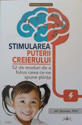 STIMULAREA PUTERII CREIERULUI. 52 DE MODURI DE A FOLOSI CEEA CE NE SPUNE STIINTA-JILL STAMM-250686 foto
