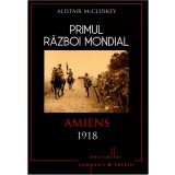 Primul Război Mondial. Amiens 1918