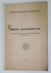 MIHAIL KOGALNICEANU , CICLU DE CONFERINTE TINUTE LA RADIO - BUCURESTI IN FEBRUARIE 1935, APARUTA 1936