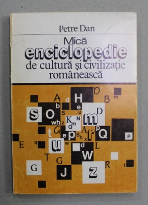 MICA ENCICLOPEDIE DE CULTURA SI CIVILIZATIE ROMANEASCA de PETRE DAN , 1998 foto